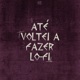 Até Voltei a Fazer Lo Fi Single