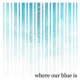 Where Our Blue Is Single