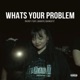 WHATS YOUR PROBLEM feat JANXFE BANGFIT Single