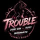 TROUBLE feat Toppy Single