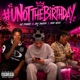 UNOTTHEBIRTHDAY feat Jay Swish Don Wicc Single