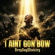 I Ain t Gon Bow Single