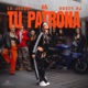TU PATRONA Single