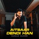 Aitbaar Dendi Haan Single