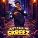 Just Call Me Skreez