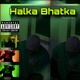 Halka Bhatka Single