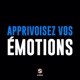 Apprivoisez vos émotions