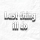 last thing ill do Single