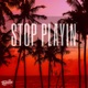 Stop Playin Single