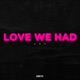 Love We Had Single