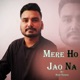 Mere Ho Jao Na Single