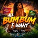 All Bum Bum I Want feat Tallyboy Topting Prod Bozo BadSound Ramo Single