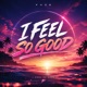 I Feel So Good Single