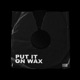Put It On Wax Single