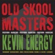 Old Skool Masters Kevin Energy