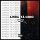 Ainda Tá Cedo Single