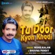 Tu Door Kyon Khadi Single