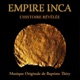 Empire Inca L Histoire Révélée Musique Originale de Baptiste Thiry Original Motion Picture Soundtrack