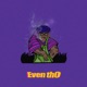 Even Th0 Single