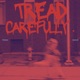 TREAD CAREFULLY Single
