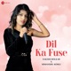 Dil Ka Fuse Single