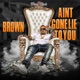 Ain t Gotta Lie To You Single