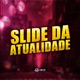 Slide da Atualidade feat mc vick MC GALAXIA Mc Choros MC Fabinho da Osk Single