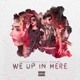 We up in here feat Atone Ra Single
