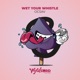 Wet Your Whistle Single