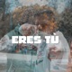 Eres Tú Single
