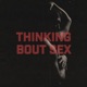 Thinking Bout Sex Single