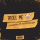 Troll me feat BashThaMajor Single
