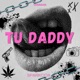 Tu daddy Single