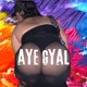 Aye Gyal Single