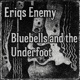 Eriqs Enemy Bluebells and the Underfoot EP EP