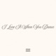 I Love It When You Dance Single