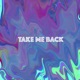 Take Me Back Single