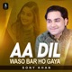 Aa Dil Waso Bar Ho Gaya Single
