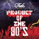 Product of the 90 s