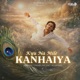 Kyun Na Mile Kanhaiya Single