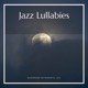 Jazz Lullabies Drifting into Dreams with Gentle Melodies