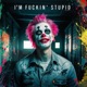 im F n Stupid Single