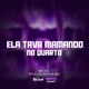 ELA TAVA MAMANDO NO QUARTO Single