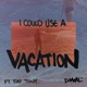 I Could Use a Vacation feat Fat Tony Single