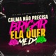 Calma Não Precisa Brigar X Ela Quer Me Dá feat Love Funk Single