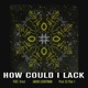How Could I Lack feat Cruzz Single
