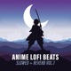 Anime Lofi Beats Slowed Reverb Vol 1
