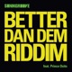 Better Dan Dem Riddim Single