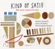 Kind of Satie New Music around Erik Satie