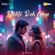 Dekhte Reh Gaye Single